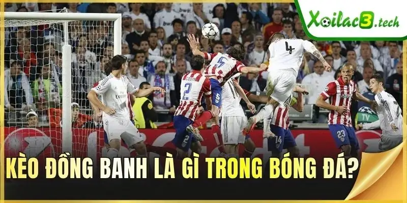 Kèo đồng banh là gì trong bóng đá?