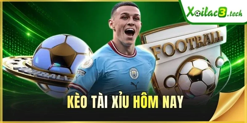 Kèo Tài Xỉu Hôm Nay