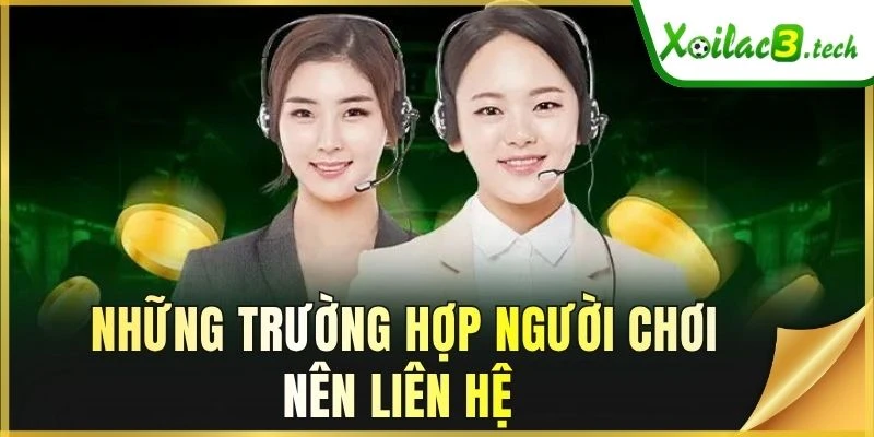 Những trường hợp người chơi nên liên hệ