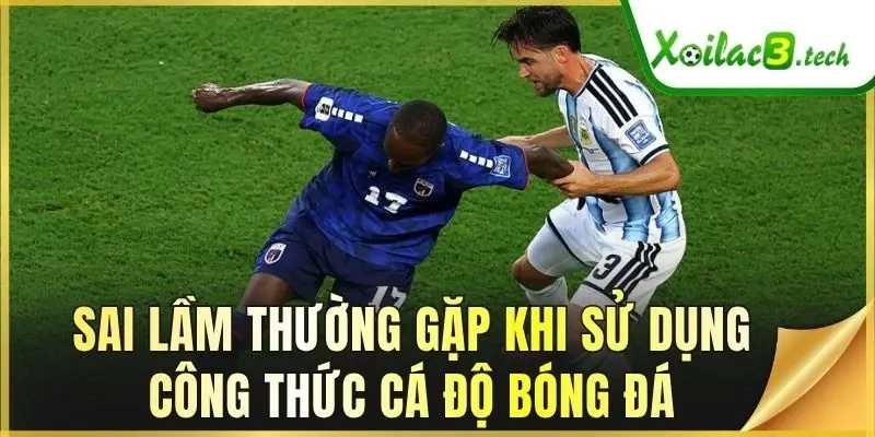Sai lầm thường gặp khi sử dụng công thức cá độ bóng đá